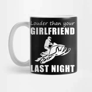 Snowmobile Beast! Louder Than Your Girlfriend Last Night Tee! Mug